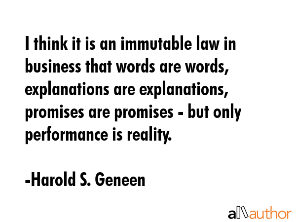 I think it is an immutable law in business that words are words, explanations are explanations,... - Harold S. Geneen Quote GIF