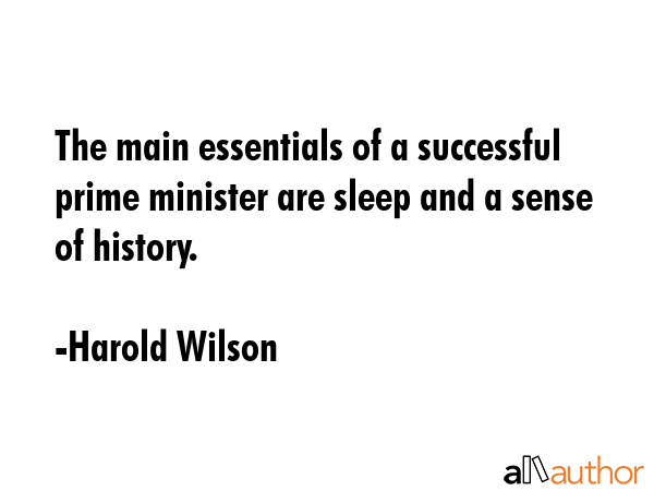 The main essentials of a successful prime minister are sleep and a sense of history. - Harold Wilson Quote GIF