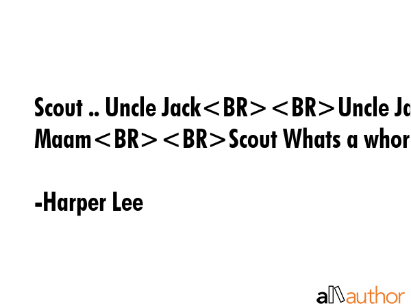 Scout .. Uncle JackUncle Jack MaamScout Whats a whorelady - Harper Lee Quote GIF