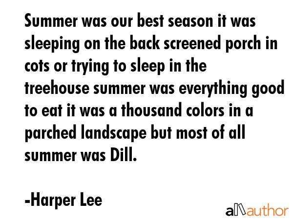 Summer was our best season it was sleeping on the back screened porch in cots or trying to sleep in... - Harper Lee Quote GIF
