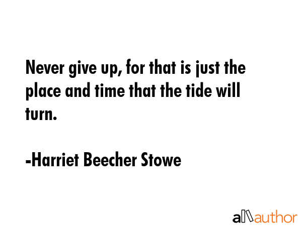 Never give up, for that is just the place and time that the tide will turn. - Harriet Beecher Stowe Quote GIF