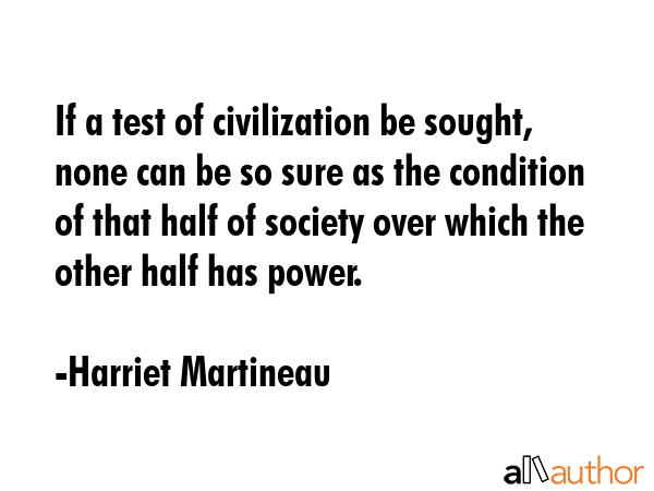 If a test of civilization be sought, none can be so sure as the condition of that half of society... - Harriet Martineau Quote GIF