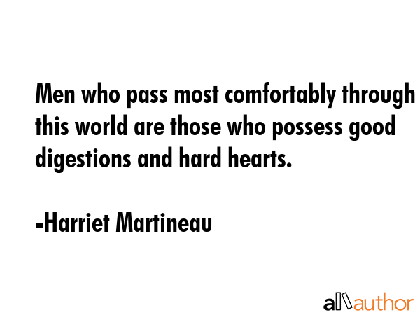 Men who pass most comfortably through this world are those who possess good digestions and hard... - Harriet Martineau Quote GIF