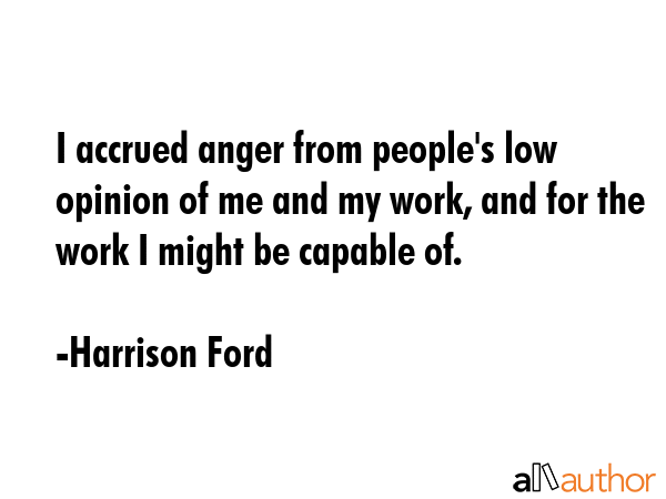 I accrued anger from people\