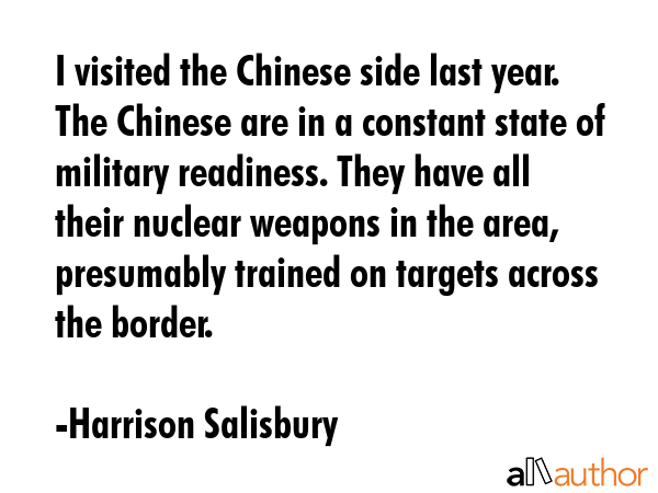 I visited the Chinese side last year. The Chinese are in a constant state of military readiness.... - Harrison Salisbury Quote GIF