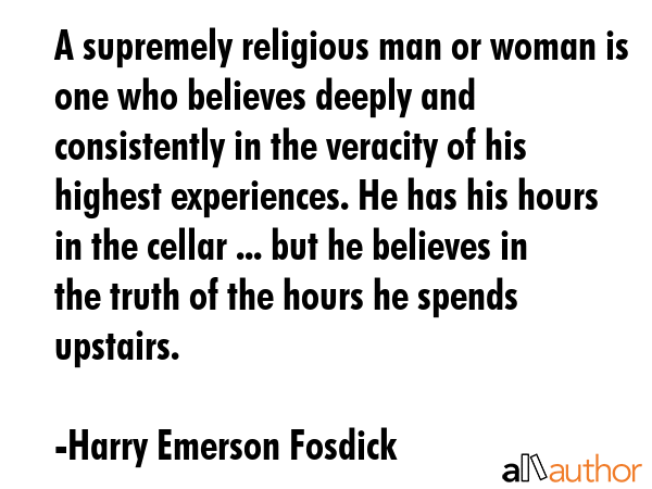 A supremely religious man or woman is one who believes deeply and consistently in the veracity of... - Harry Emerson Fosdick Quote GIF
