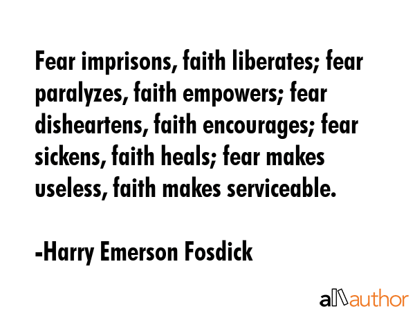 Fear imprisons, faith liberates; fear paralyzes, faith empowers; fear disheartens, faith... - Harry Emerson Fosdick Quote GIF