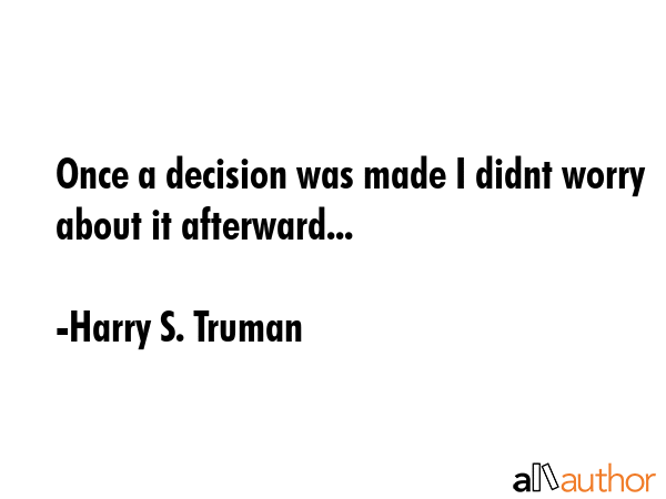 Once a decision was made I didnt worry about it afterward... - Harry S. Truman Quote GIF