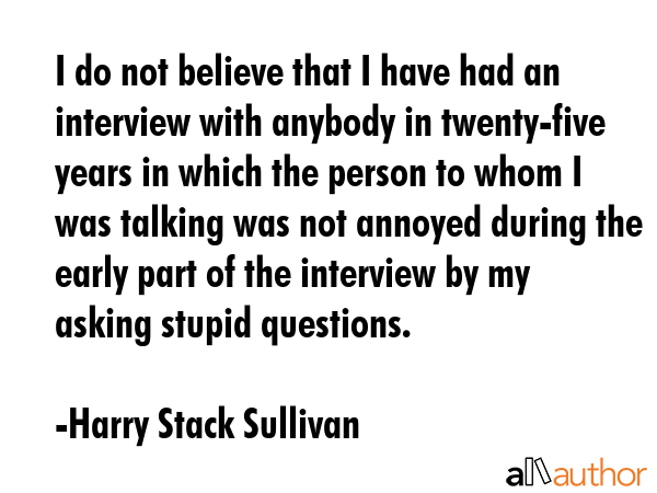 I do not believe that I have had an interview with anybody in twenty-five years in which the person... - Harry Stack Sullivan Quote GIF