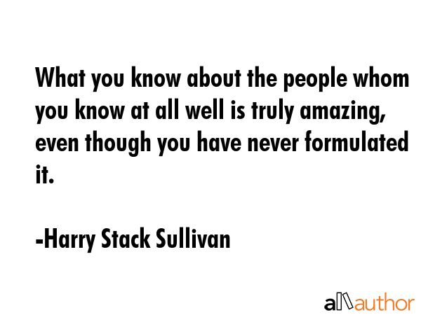 What you know about the people whom you know at all well is truly amazing, even though you have... - Harry Stack Sullivan Quote GIF