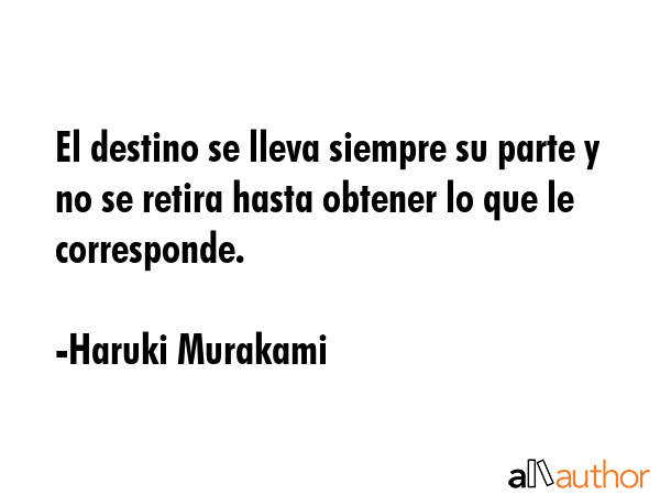 El destino se lleva siempre su parte y no se retira hasta obtener lo que le corresponde. - Haruki Murakami Quote GIF