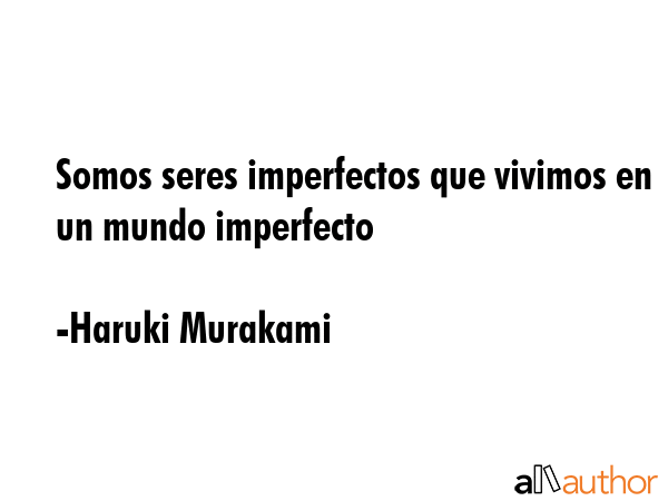 Somos seres imperfectos que vivimos en un mundo imperfecto - Haruki Murakami Quote GIF