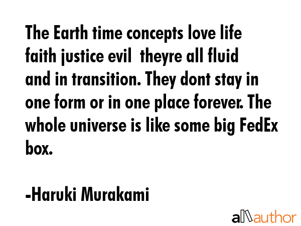 The Earth time concepts love life faith justice evil  theyre all fluid and in transition. They dont... - Haruki Murakami Quote GIF
