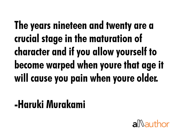 The years nineteen and twenty are a crucial stage in the maturation of character and if you allow... - Haruki Murakami Quote GIF