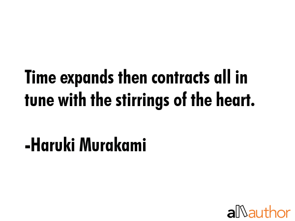 Time expands then contracts all in tune with the stirrings of the heart. - Haruki Murakami Quote GIF