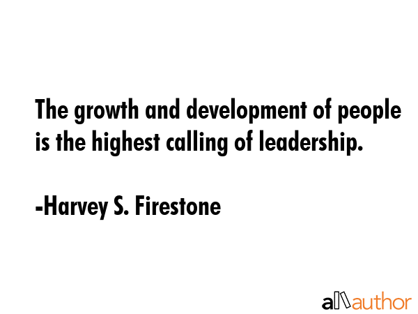 The growth and development of people is the highest calling of leadership. - Harvey S. Firestone Quote GIF