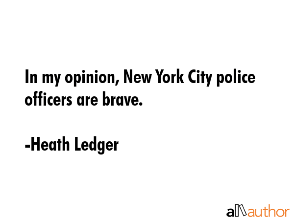 In my opinion, New York City police officers are brave. - Heath Ledger Quote GIF