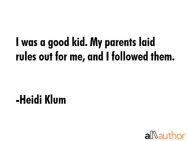 I was a good kid. My parents laid rules out for me, and I followed them. - Heidi Klum Quote GIF