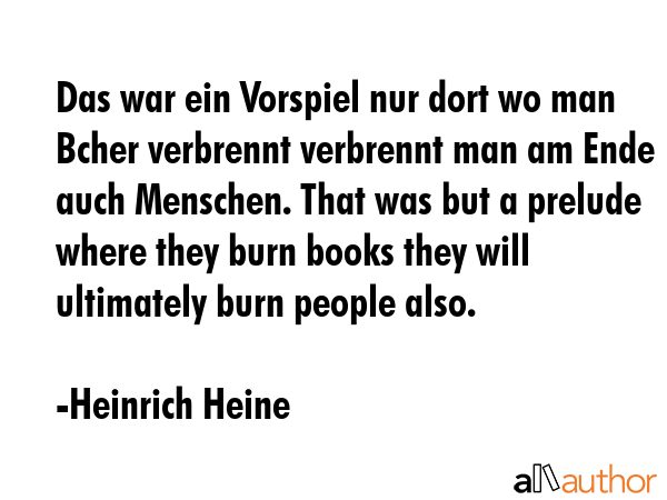 Das war ein Vorspiel nur dort wo man Bcher verbrennt verbrennt man am Ende auch Menschen. That was... - Heinrich Heine Quote GIF