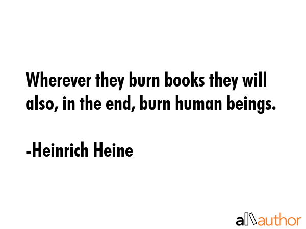 Wherever they burn books they will also, in the end, burn human beings. - Heinrich Heine Quote GIF