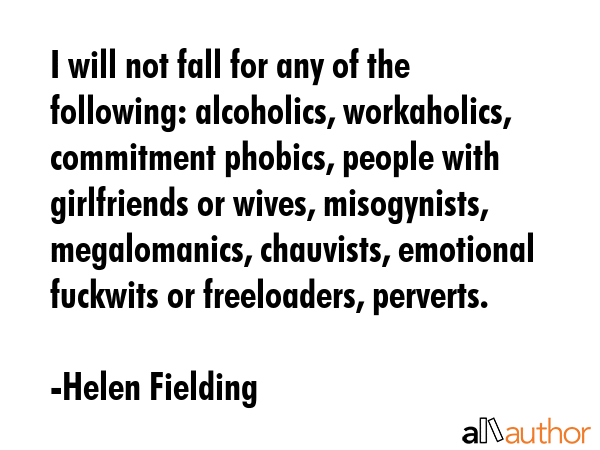 I will not fall for any of the following: alcoholics, workaholics, commitment phobics, people with... - Helen Fielding Quote GIF