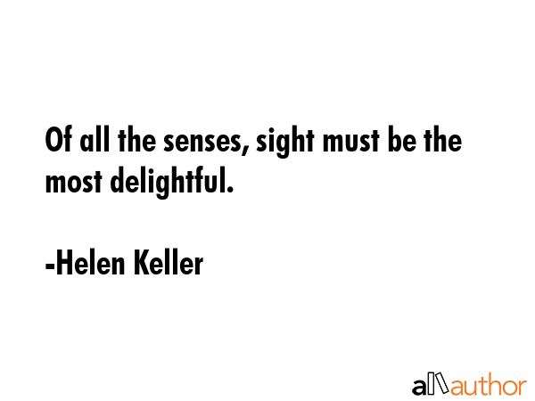 Of all the senses, sight must be the most delightful. - Helen Keller Quote GIF