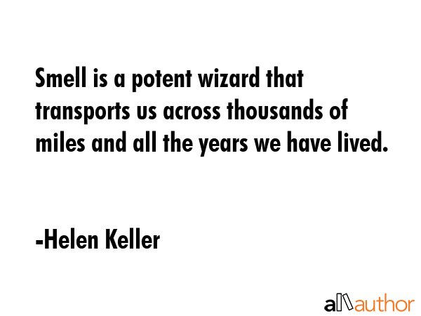 Smell is a potent wizard that transports you across thousands of miles and all the years you have... - Helen Keller Quote GIF