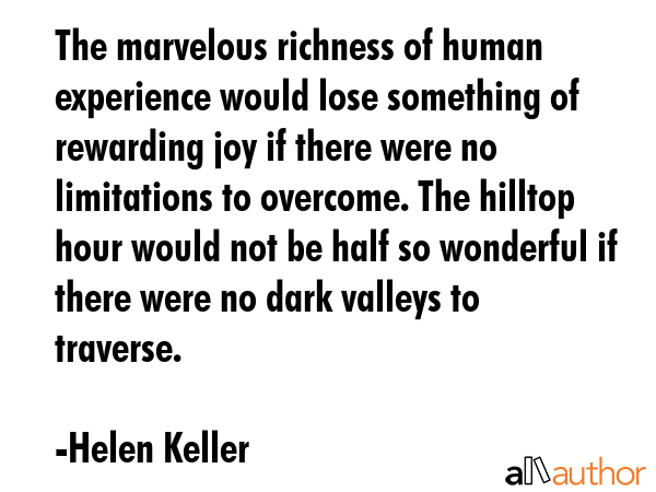 The marvelous richness of human experience would lose something of rewarding joy if there were no... - Helen Keller Quote GIF