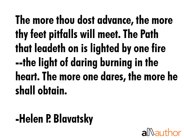 The more thou dost advance, the more thy feet pitfalls will meet. The Path that leadeth on is... - Helen P. Blavatsky Quote GIF