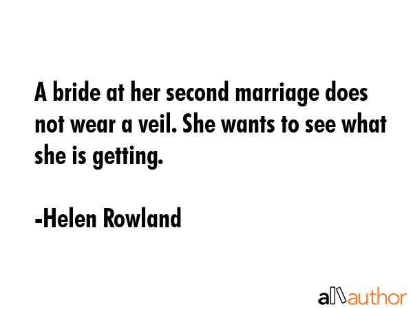 A bride at her second marriage does not wear a veil. She wants to see what she is getting. - Helen Rowland Quote GIF