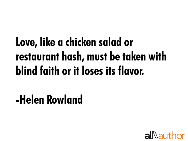 Love, like a chicken salad or restaurant hash, must be taken with blind faith or it loses its... - Helen Rowland Quote GIF