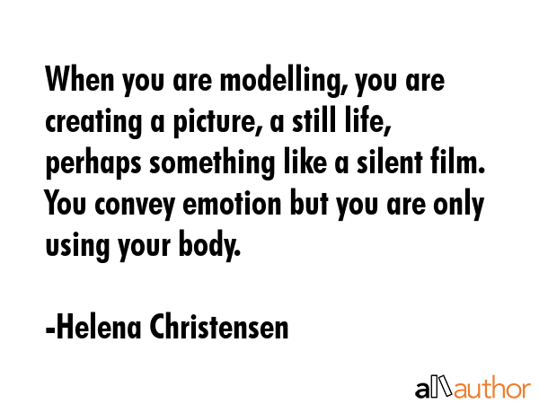 When you are modelling, you are creating a picture, a still life, perhaps something like a silent... - Helena Christensen Quote GIF