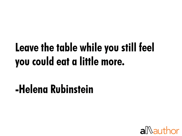 Leave the table while you still feel you could eat a little more. - Helena Rubinstein Quote GIF