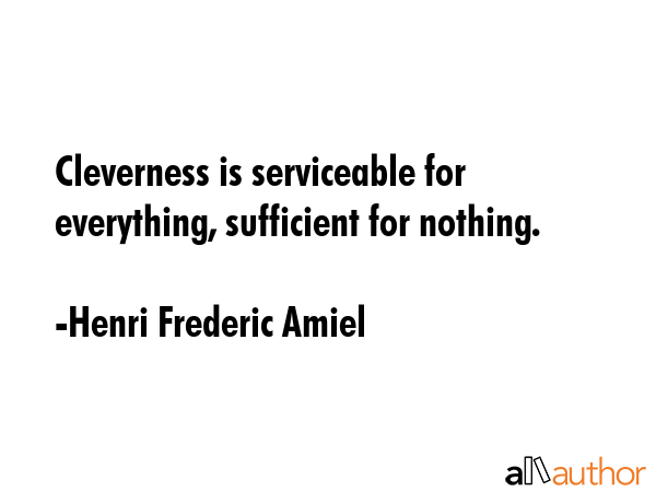 Cleverness is serviceable for everything, sufficient for nothing. - Henri Frederic Amiel Quote GIF