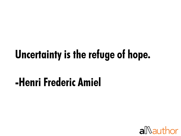 Uncertainty is the refuge of hope. - Henri Frederic Amiel Quote GIF