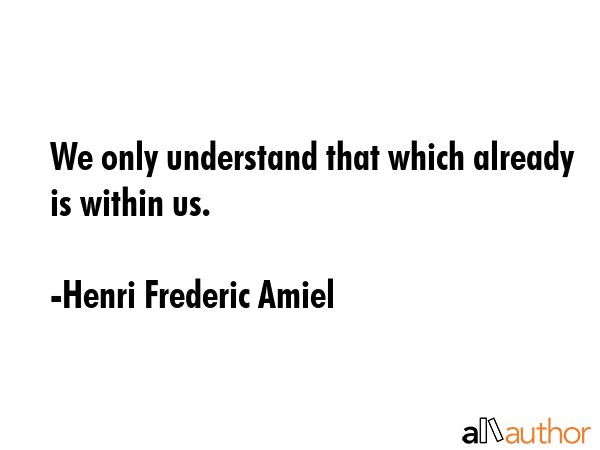 We only understand that which already is within us. - Henri Frederic Amiel Quote GIF