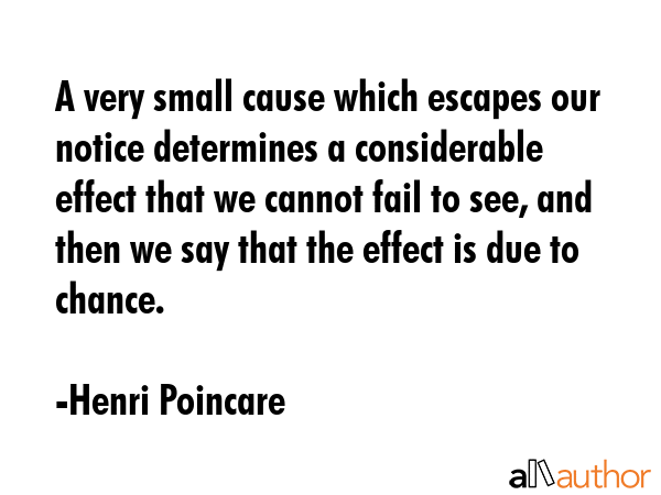 A very small cause which escapes our notice determines a considerable effect that we cannot fail to... - Henri Poincare Quote GIF