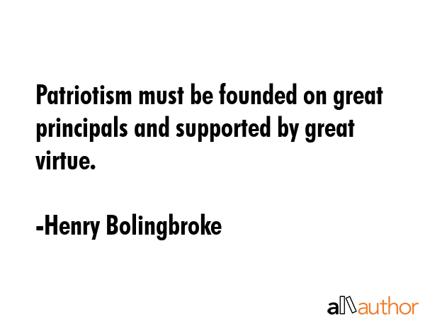 Patriotism must be founded on great principals and supported by great virtue. - Henry Bolingbroke Quote GIF