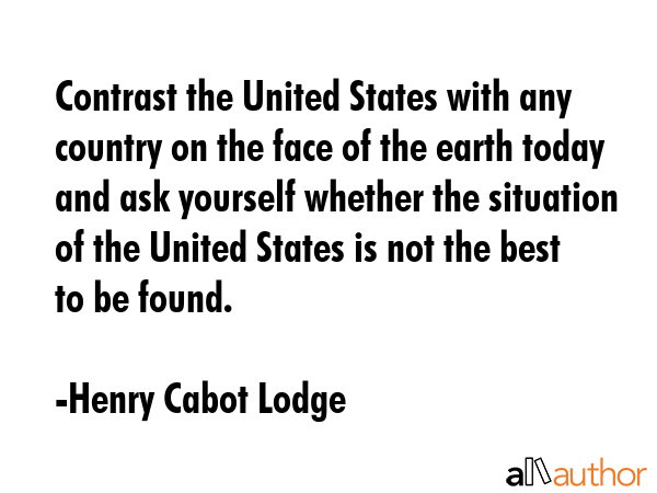 Contrast the United States with any country on the face of the earth today and ask yourself whether... - Henry Cabot Lodge Quote GIF