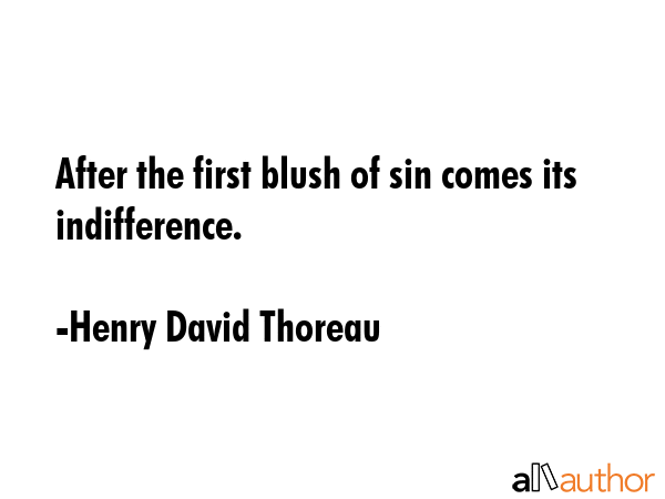 After the first blush of sin comes its indifference. - Henry David Thoreau Quote GIF