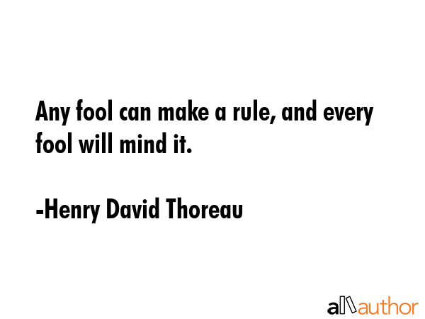 Any fool can make a rule, and every fool will mind it. - Henry David Thoreau Quote GIF