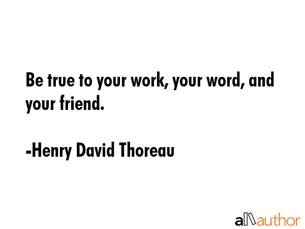 Be true to your work, your word, and your friend. - Henry David Thoreau Quote GIF