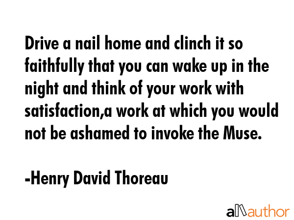 Drive a nail home and clinch it so faithfully that you can wake up in the night and think of your... - Henry David Thoreau Quote GIF