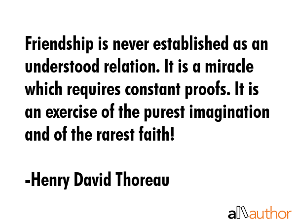 Friendship is never established as an understood relation. It is a miracle which requires constant... - Henry David Thoreau Quote GIF