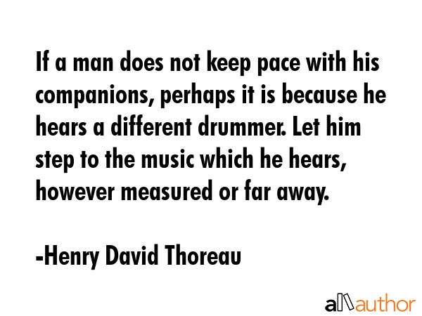 If a man does not keep pace with his companions, perhaps it is because he hears a different... - Henry David Thoreau Quote GIF