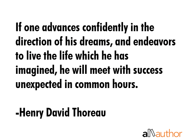 If one advances confidently in the direction of his dreams, and endeavors to live the life which he... - Henry David Thoreau Quote GIF