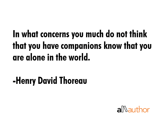 In what concerns you much do not think that you have companions know that you are alone in the... - Henry David Thoreau Quote GIF