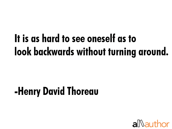 It is as hard to see oneself as to look backwards without turning around. - Henry David Thoreau Quote GIF