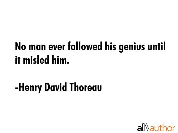 No man ever followed his genius until it misled him. - Henry David Thoreau Quote GIF