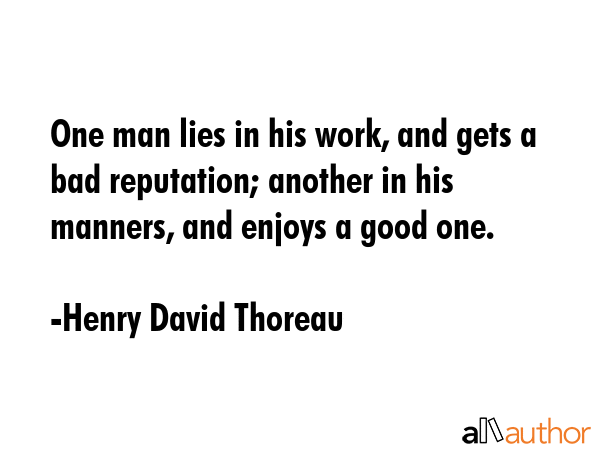 One man lies in his work, and gets a bad reputation; another in his manners, and enjoys a good one. - Henry David Thoreau Quote GIF